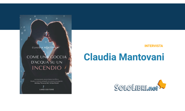 Intervista a Claudia Mantovani, autrice del romanzo Come una goccia d'acqua su un incendio