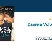 Intervista a Daniela Volonté, autrice del romanzo “Siamo un istante perfetto”