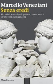 Senza eredi. Ritratti di maestri veri, presunti e controversi in un'epoca che li cancella