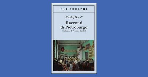 Racconti di Pietroburgo - Nikolaj Gogol' - Recensione libro