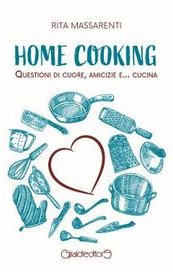 Home cooking. Questioni di cuore, amicizia e… cucina