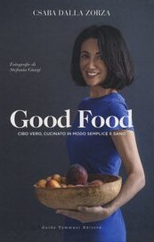 Good food. Cibo vero, cucinato in modo semplice e sano