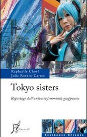 Tokyo Sisters. Reportage dall'universo femminile giapponese - Julie Rovéro