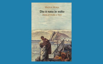 Dio è nato in esilio. Diario di Ovidio a Tomi