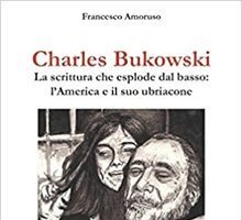 Charles Bukowski. La scrittura che esplode dal basso: l'America e il suo ubriacone