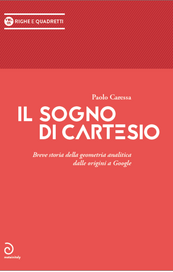 Il sogno di Cartesio. Breve storia della geometria analitica dalle origini a Google