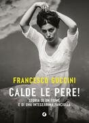 Calde le pere! Storia di un fiume e di una integerrima fanciulla