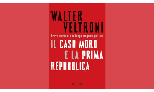 “Il caso Moro e la Prima Repubblica” di Walter Veltroni