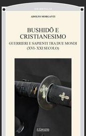 Bushidō e Cristianesimo. Guerrieri e sapienti tra due mondi (XVI-XXI secolo)