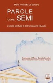 Parole come semi. L'eredità spirituale di padre Giacomo Ribaudo