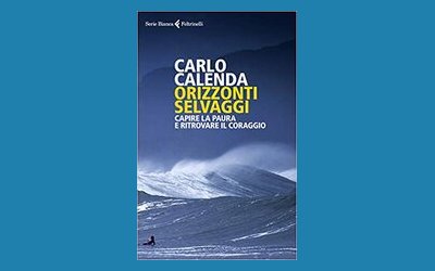 Orizzonti selvaggi. Capire la paura e ritrovare il coraggio