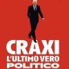 Craxi, l'ultimo vero politico. I racconti e le immagini