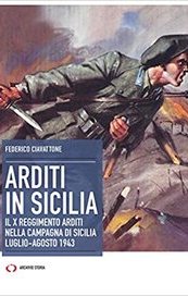 Arditi in Sicilia. Il X reggimento nella campagna di Sicilia. Luglio-agosto 1943