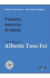 Venezia, crocevia di storie. Conversazione con Alberto Toso Fei