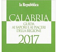 Calabria. Guida ai sapori e ai piaceri della regione 2017 