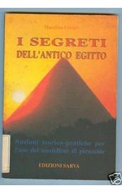 I segreti dell'antico Egitto. Nozioni teorico-pratiche per l'uso del modellino di piramide