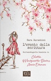 L'evento della scrittura. Sull'autobiografia femminile in Colette, Marguerite Duras, Annie Ernaux