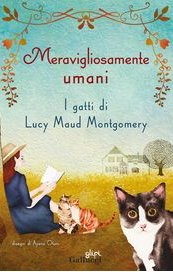 Meravigliosamente umani. I gatti di Lucy Maud Montgomery
