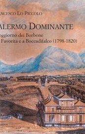 Palermo Dominante. Il soggiorno dei Borbone alla Favorita e a Boccadifalco (1798-1820)