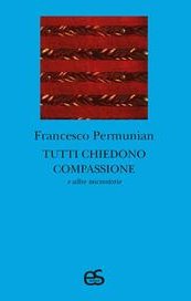 Tutti chiedono compassione e altre microstorie