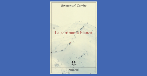 La settimana bianca - Emmanuel Carrère - Recensione libro
