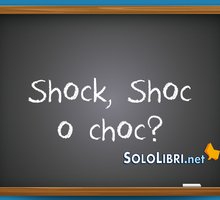 Shock, Shoc o choc: come si scrive?