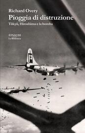 Pioggia di distruzione. Tokyo, Hiroshima e la bomba