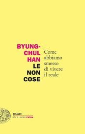 Le non cose. Come abbiamo smesso di vivere il reale
