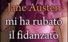 Come Jane Austen mi ha rubato il fidanzato