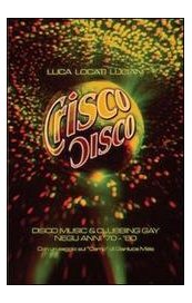 Crisco Disco. Disco Music & Cubbing Gay negli anni '70 - '80
