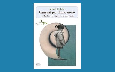 Canzoni per il mio utero per Bach e per l'opposto al mio Zenit