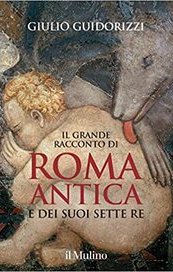 Il grande racconto di Roma antica e dei suoi sette re