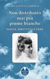 Non distribuirò mai più piume bianche. Donne, diritti e guerre