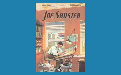 Joe Shuster. La storia degli uomini che crearono Superman