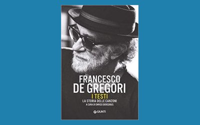 Francesco De Gregori. I testi. La storia delle canzoni