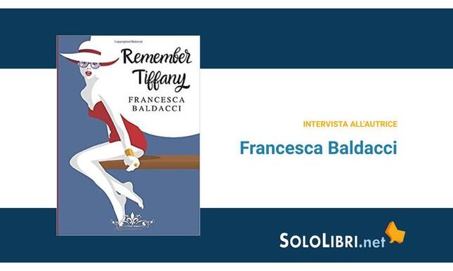 Intervista a Francesca Baldacci, in libreria con Remember Tiffany