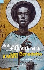 Schiavitù e santità nera. A 500 anni dalla nascita di san Benedetto il Moro