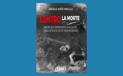 Contro la morte. Medium e spiritiste italiane tra Ottocento e Novecento