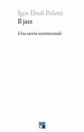 Il jazz. Una storia sentimentale