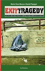 Exit Tragedy. Pensare che volevamo la pace per l'Afghanistan