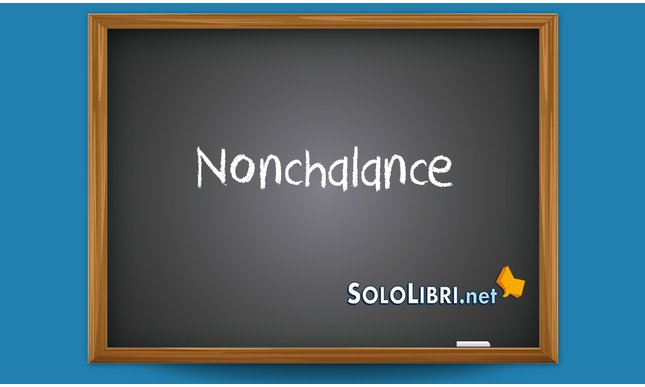 Nonchalance: significato e pronuncia