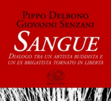 Sangue. Dialogo tra un artista buddista e un ex brigatista tornato in libertà