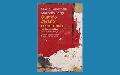 Quando c'erano i comunisti. I cento anni del Pci tra cronaca e storia
