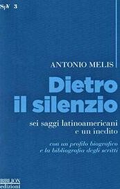 Dietro il silenzio. Sei saggi latinoamericani e un inedito