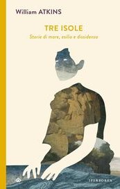 Tre isole. Storie di mare, esilio e dissidenza