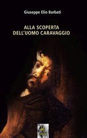 Alla scoperta dell'uomo Caravaggio