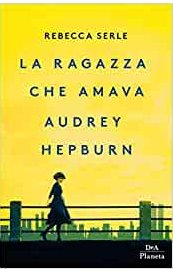 La ragazza che amava Audrey Hepburn