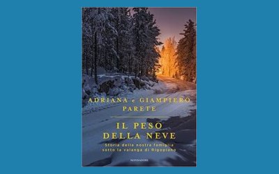 Il peso della neve. Storia della nostra famiglia sotto la valanga di Rigopiano