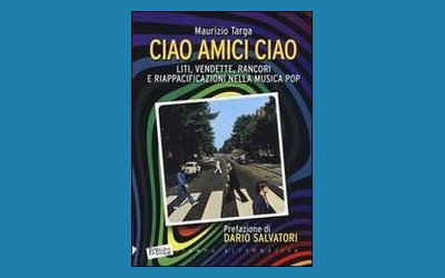 Ciao amici ciao. Liti, vendette, rancori e riappacificazioni nella musica pop
