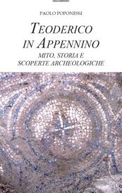 Teoderico in Appennino. Mito, storia e scoperte archeologiche